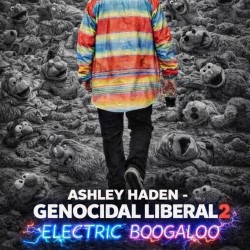 Ashley Haden: Genocidal Liberal 2, Electric Boogaloo