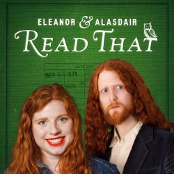 Eleanor & Alasdair Read That: Live Podcast Recording