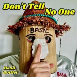 Basil Bottler: Don't Tell No One