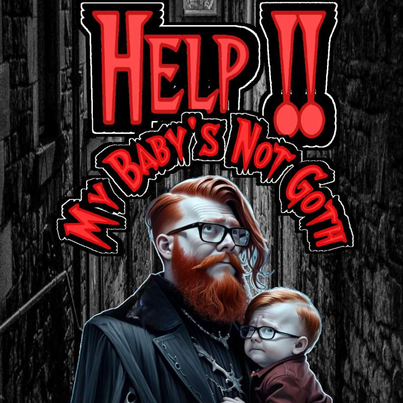HELP !! MY BABY’S NOT GOTH