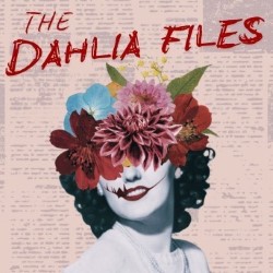 The Dahlia Files