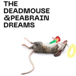 The Deadmouse and Peabrain Dreams