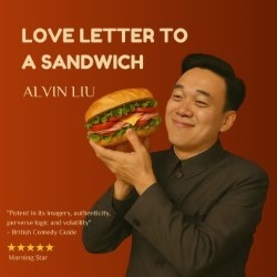 Alvin Liu: Love Letter to a Sandwich