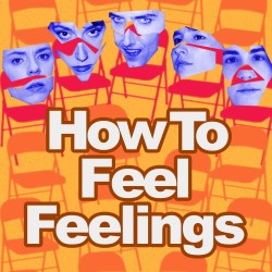 How To Feel Feelings