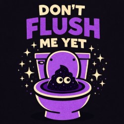 Don't Flush Me Yet