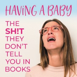 Having a Baby – The Sh!t They Don’t Tell You in Books