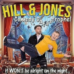 Hill and Jones Comedy Catastrophe