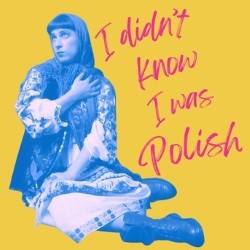 I Didn't Know I Was Polish