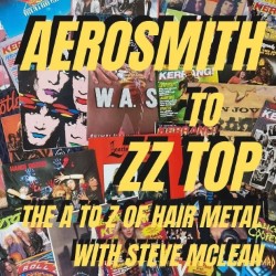 Aerosmith to ZZ Top – The A to Z of Hair Metal with Steve McLean