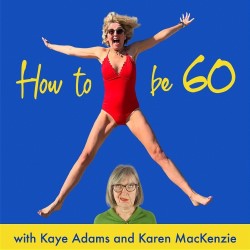 Kaye Adams – How To Be 60!