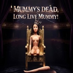 Mummy’s Dead, Long Live Mummy!