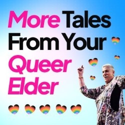 More Tales From Your Queer Elder