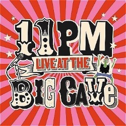 11pm Live at the Big Cave