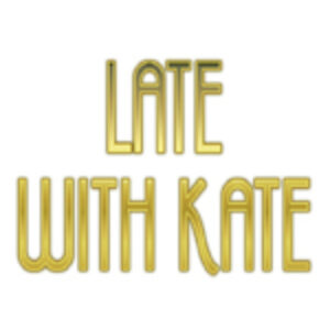 LATE WITH KATE