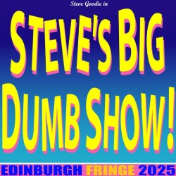 Steve's Big Dumb Show!