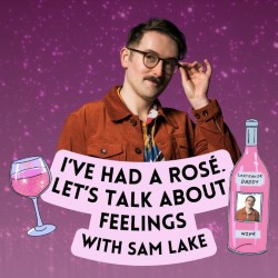 I've Had A Rosé, Let's Talk About Feelings: LIVE!