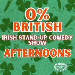 0% British – Afternoons: An Irish Stand-Up Comedy Show
