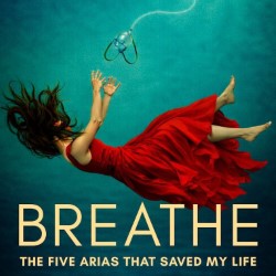 Breathe: Five Arias That Saved My Life