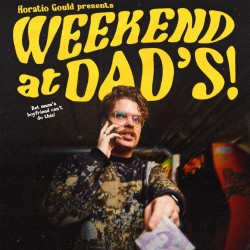 Horatio Gould's: Weekend at Dad's