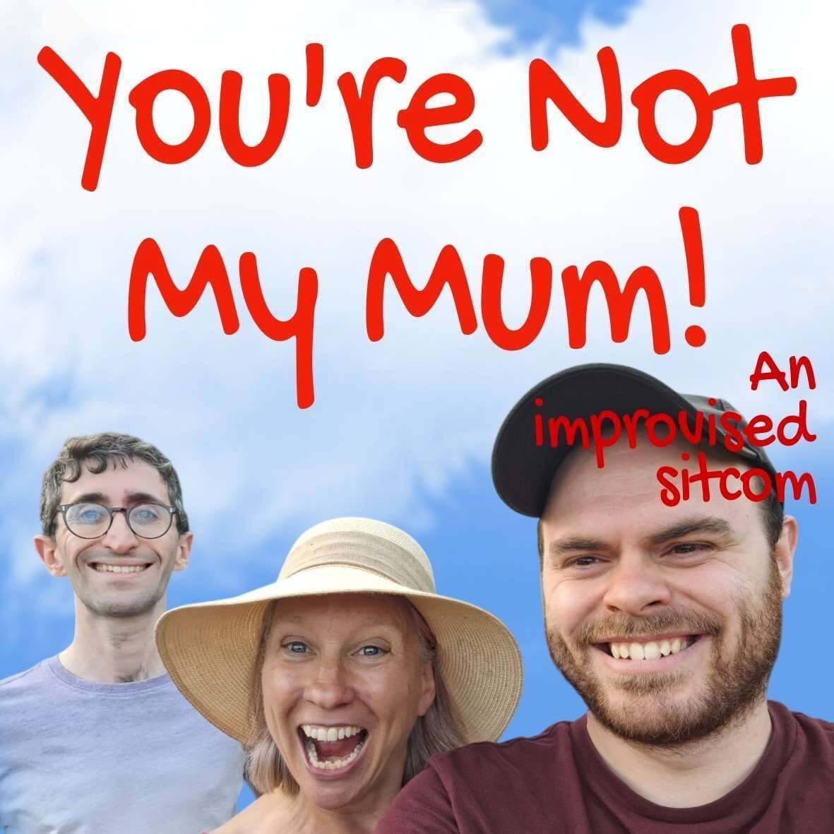 YOU’RE NOT MY MUM!
