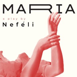 Maria – a Play by Neféli