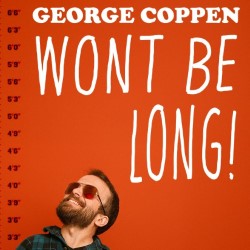 George Coppen: Won't Be Long!