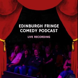 The Edinburgh Fringe Comedy Podcast: Live Recording