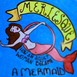 Merlesque: How an Adult Woman Became a Mermaid
