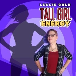 Leslie Gold: Tall Girl Energy