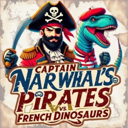 Captain Narwhal’s Pirates vs French Dinosaurs