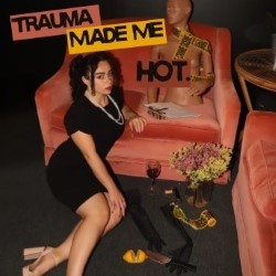 Trauma Made Me Hot