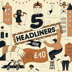 5 Headliners for £10