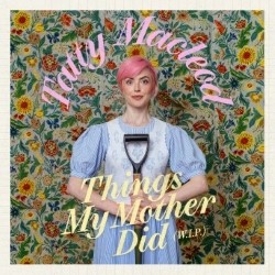 Tatty Macleod: Things My Mother Did (WIP)