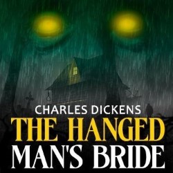 Charles Dickens: The Hanged Man's Bride