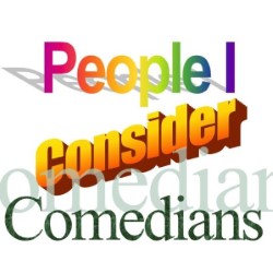 People I Consider Comedians