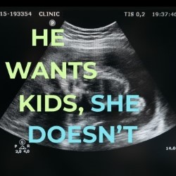 He Wants Kids, She Doesn't