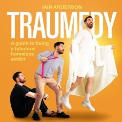 Traumedy: A Guide to Being a Fabulous Homeless Addict