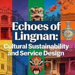 Echoes of Lingnan: Cultural Sustainability and Service Design