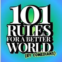 101 Rules for a Better World (by Comedians)