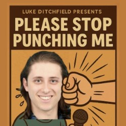 Luke Ditchfield: Please Stop Punching Me
