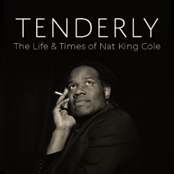 Tenderly: The Life and Times of Nat King Cole