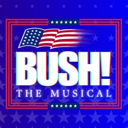 Bush! The Musical